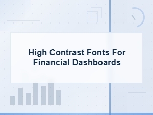 High Contrast Fonts for Clear Financial Dashboards