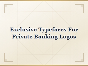 Exclusive Typefaces for Private Banking Logos