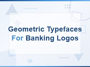 Geometric Sans Serifs for Modern Banking Logos